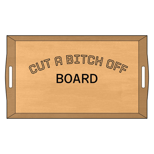 The Cut a Bitch off Serving Tray
